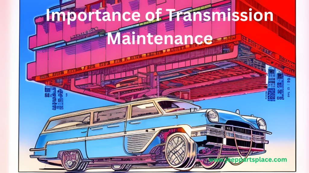 Importance of Transmission Maintenance Jeep Transmission